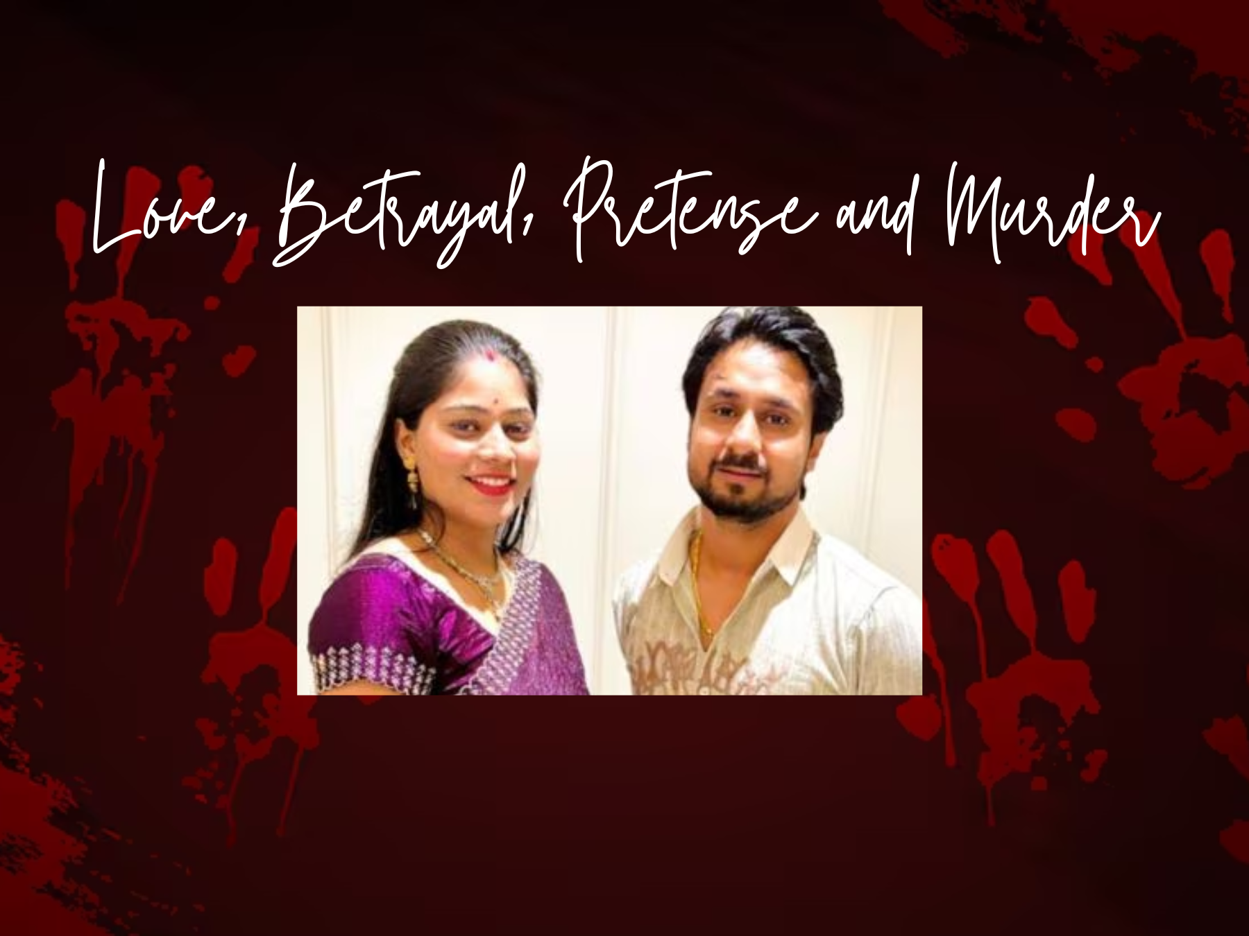 Love, Betrayal, Pretense and Murder: Raja Raghuvanshi case, Meghalaya case